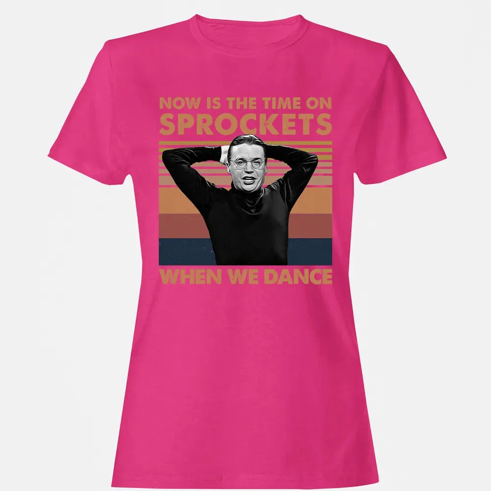 Now Is The Time On Sprockets When We Dance Women's T-shirt - 6