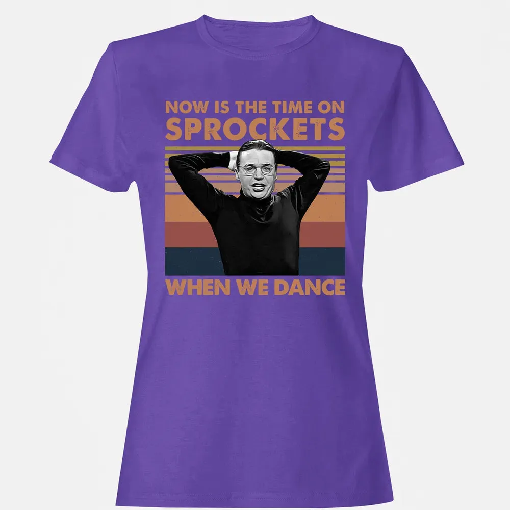 Now Is The Time On Sprockets When We Dance Women's T-shirt - 12