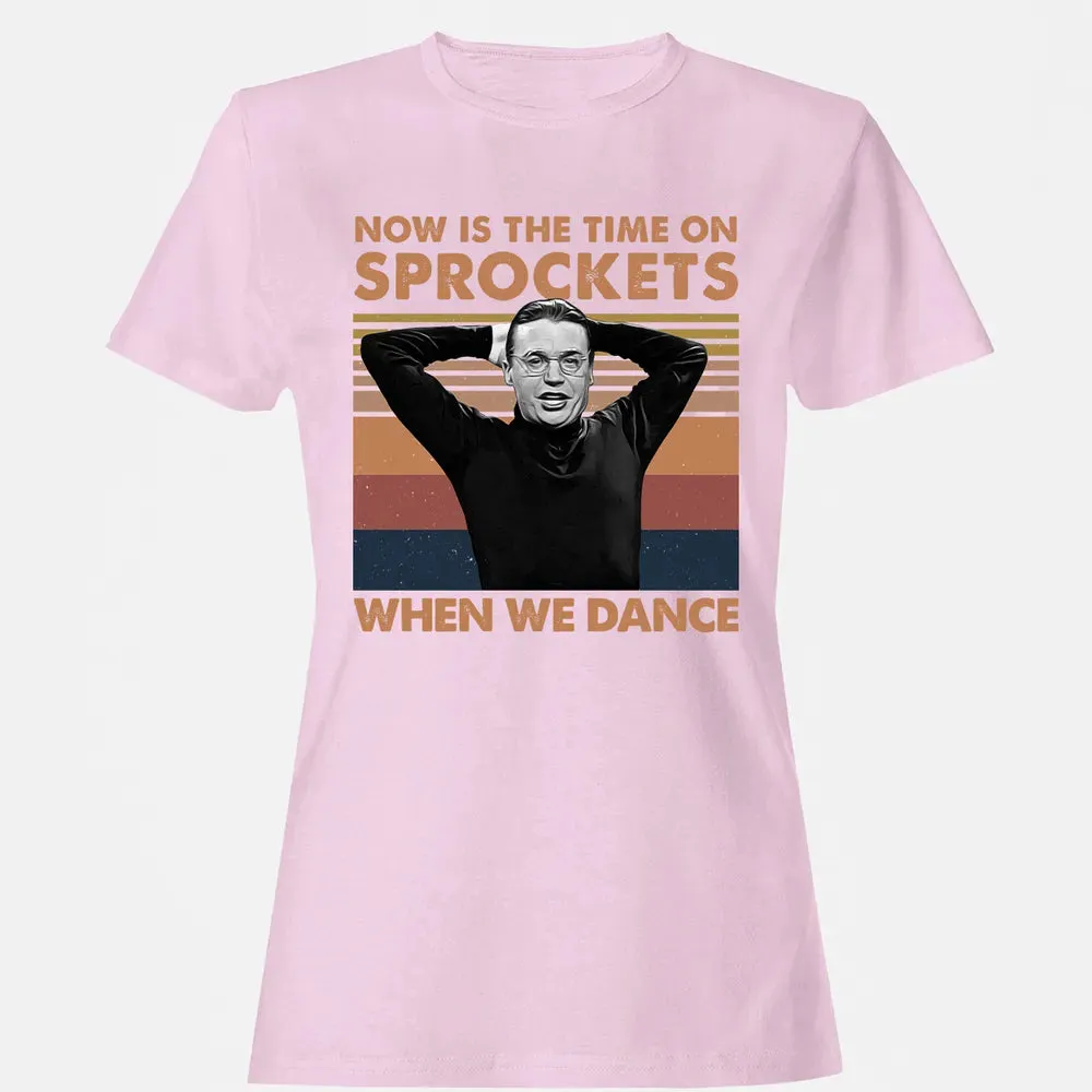 Now Is The Time On Sprockets When We Dance Women's T-shirt - 9