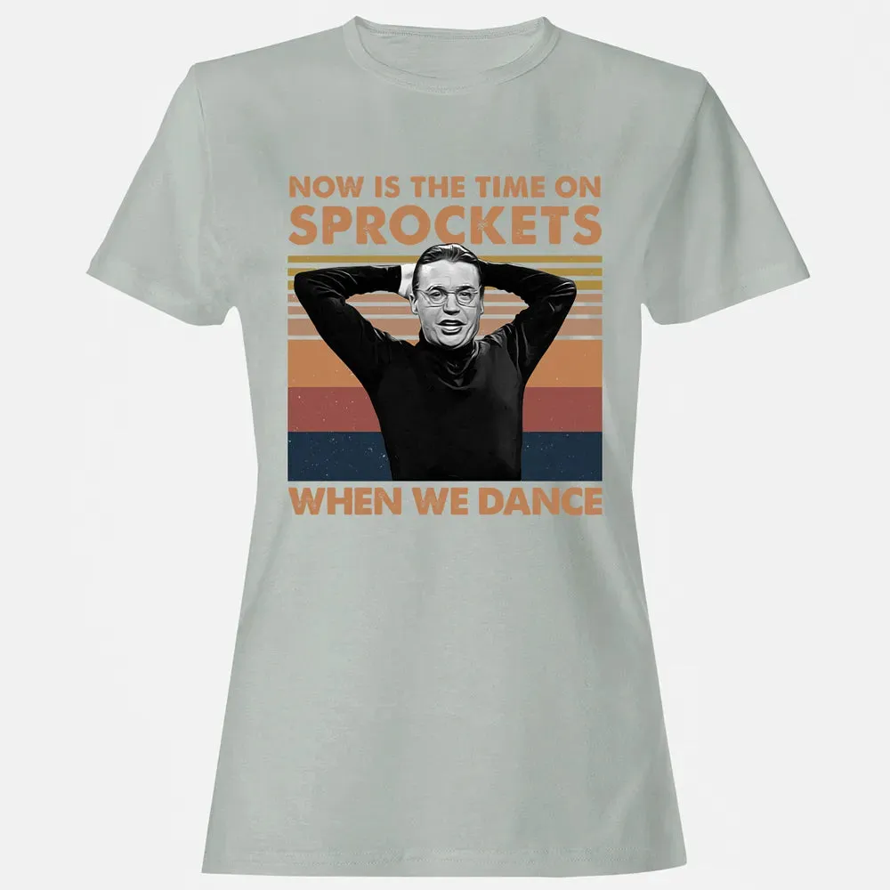 Now Is The Time On Sprockets When We Dance Women's T-shirt - 2