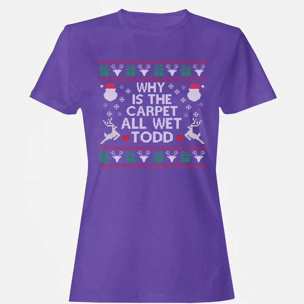 Why Is The Carpet All Wet Women's T-shirt - 12