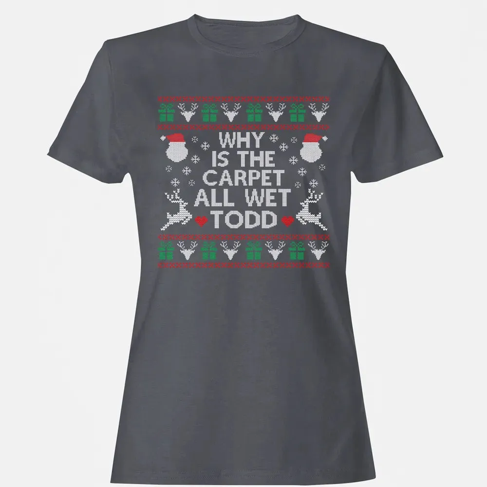 Why Is The Carpet All Wet Women's T-shirt - 5
