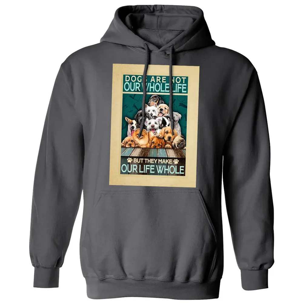 Dogs Are Not Our Whole Life But They Make Our Life Whole Classic Unisex Hoodie - 7