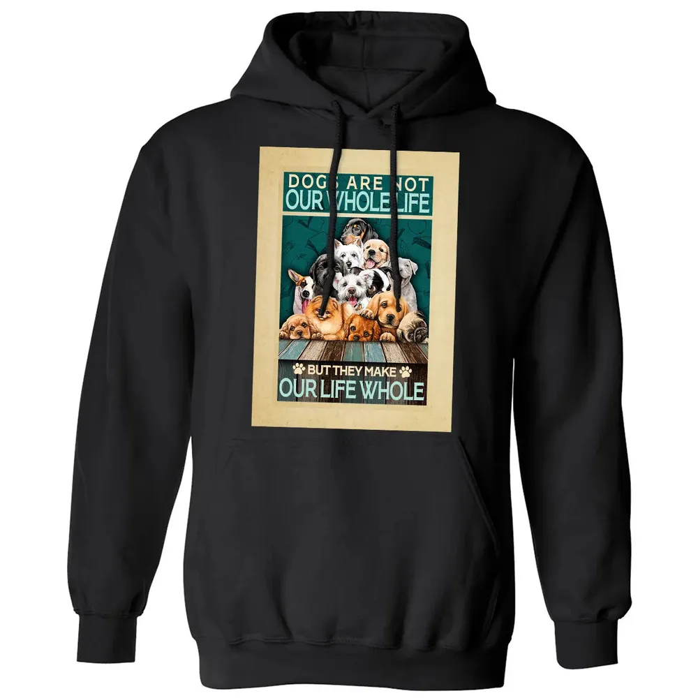 Dogs Are Not Our Whole Life But They Make Our Life Whole Classic Unisex Hoodie - 11