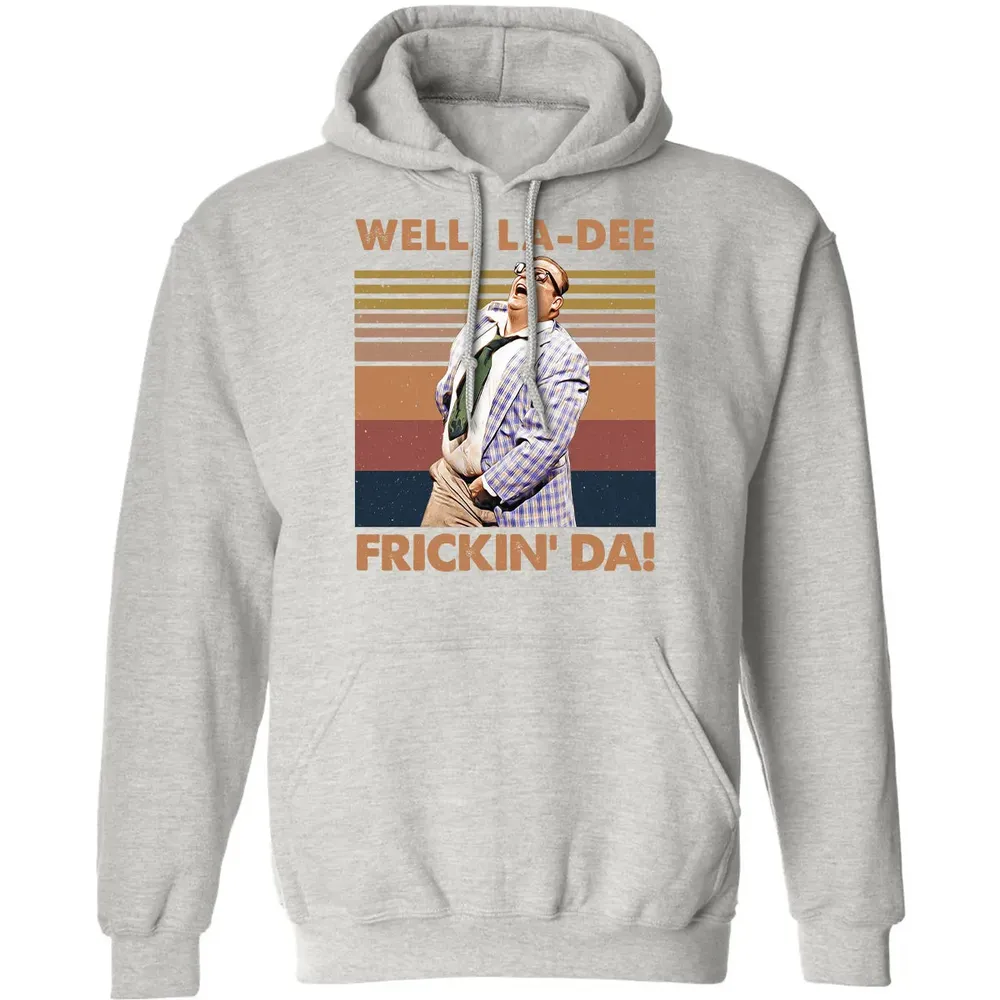 Well, La Dee Frickin' Da! Classic Unisex Hoodie - 8