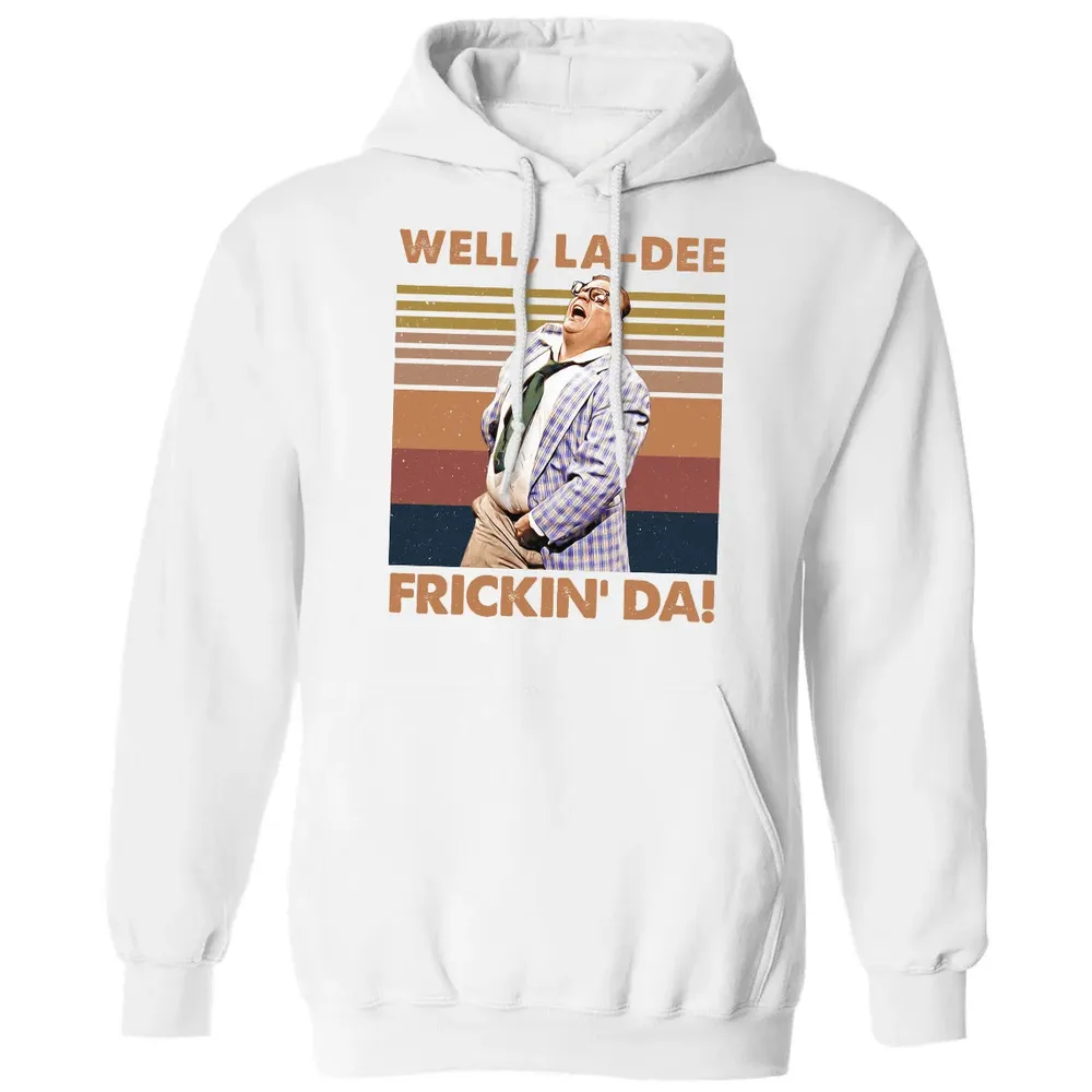 Well, La Dee Frickin' Da! Classic Unisex Hoodie - 11