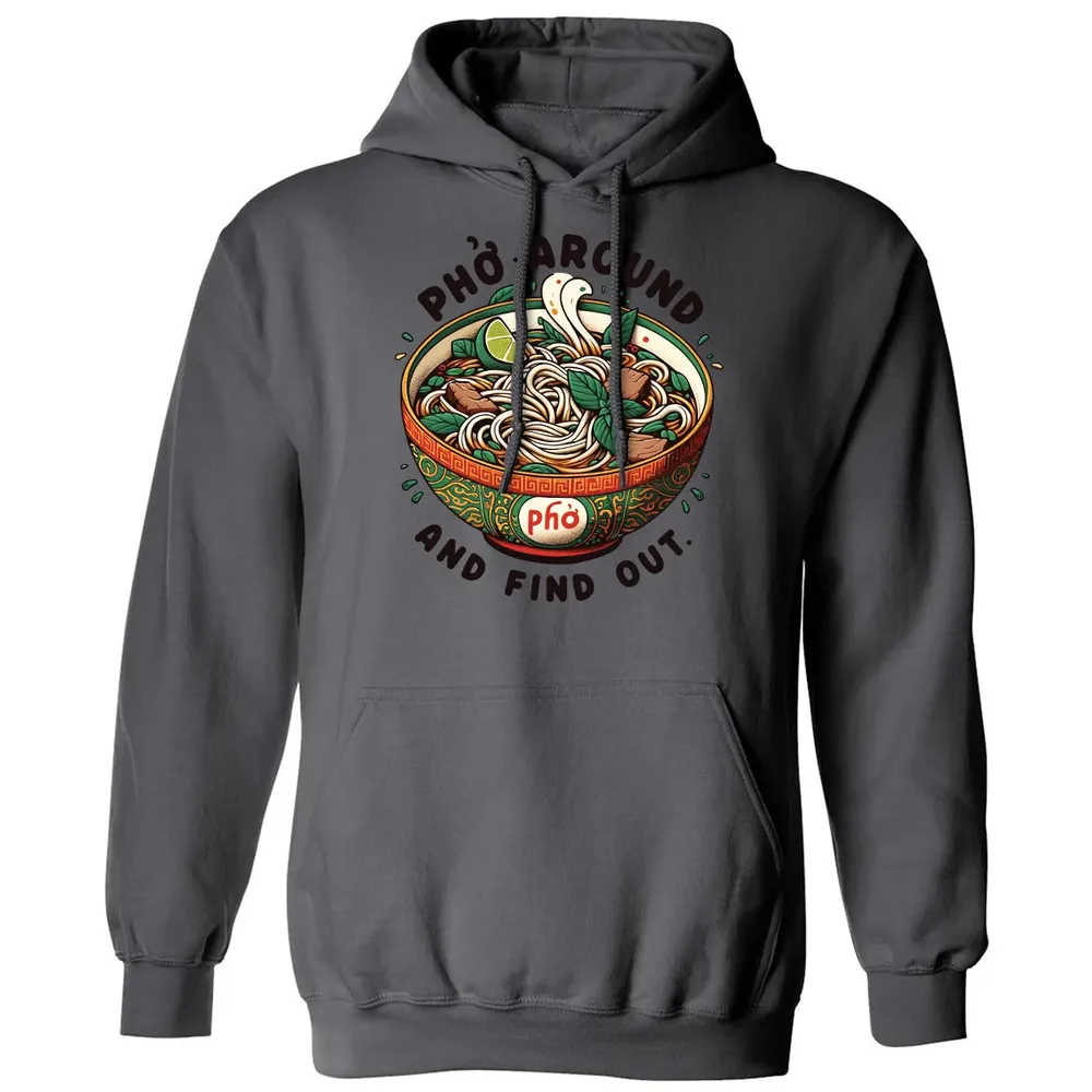 Pho Around and Find Out Classic Unisex Hoodie - 7