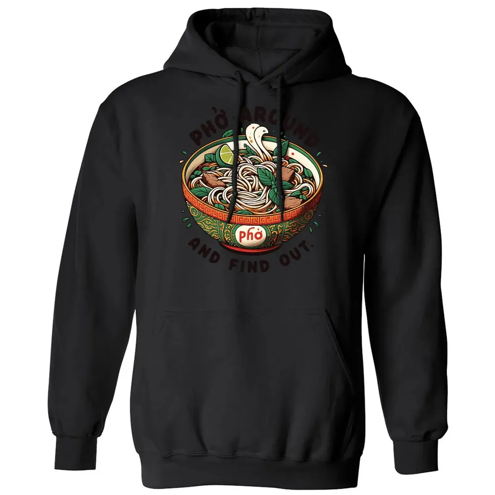 Pho Around and Find Out Classic Unisex Hoodie - 11