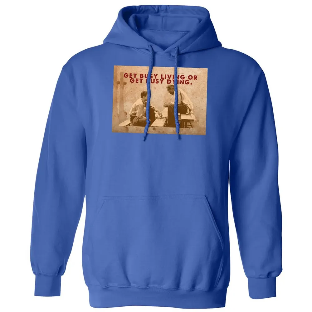 Get busy living or get busy dying Classic Unisex Hoodie - 9