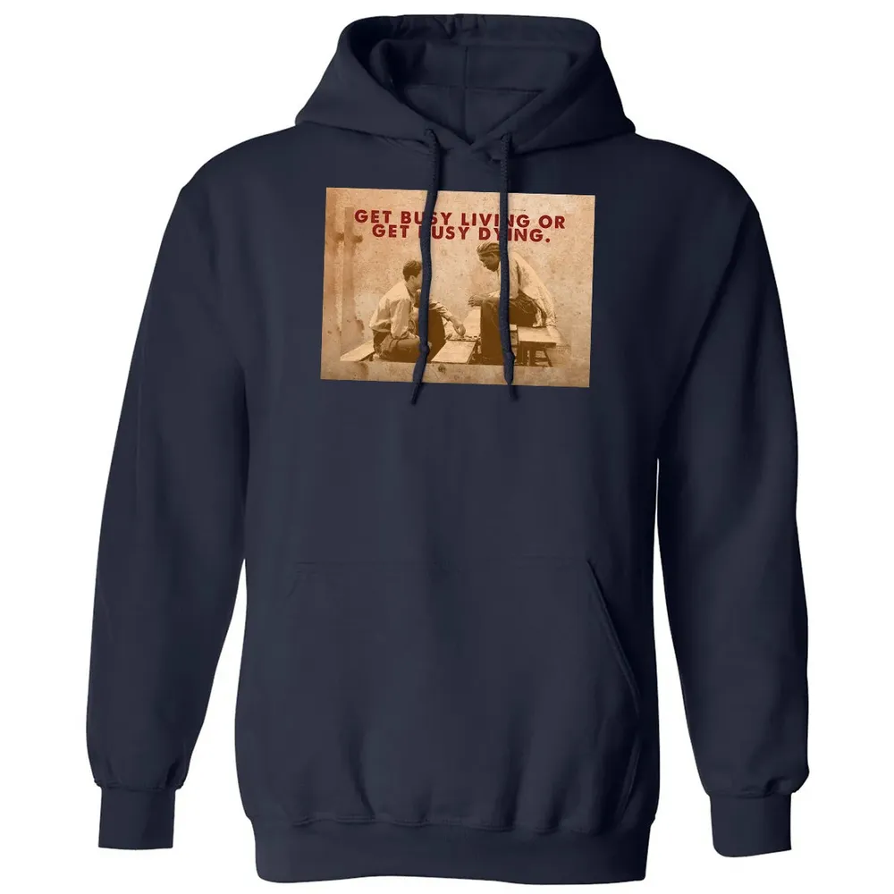 Get busy living or get busy dying Classic Unisex Hoodie - 8