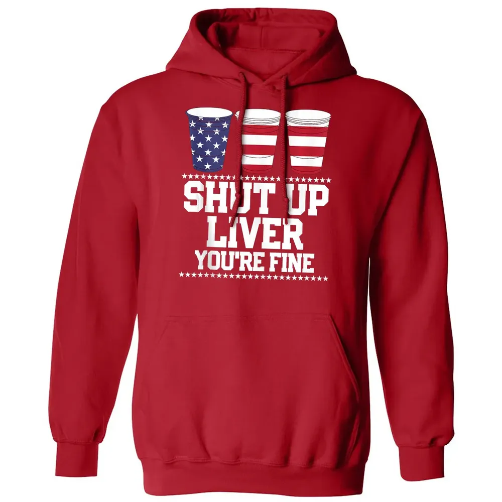 SHUT UP LIVER YOU'RE FINE 4th of July Beer Drinking Drunk Classic Unisex Hoodie - 5