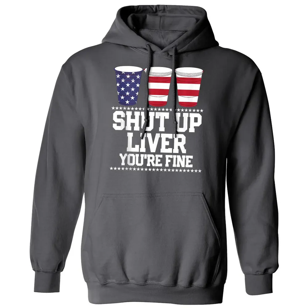 SHUT UP LIVER YOU'RE FINE 4th of July Beer Drinking Drunk Classic Unisex Hoodie - 7