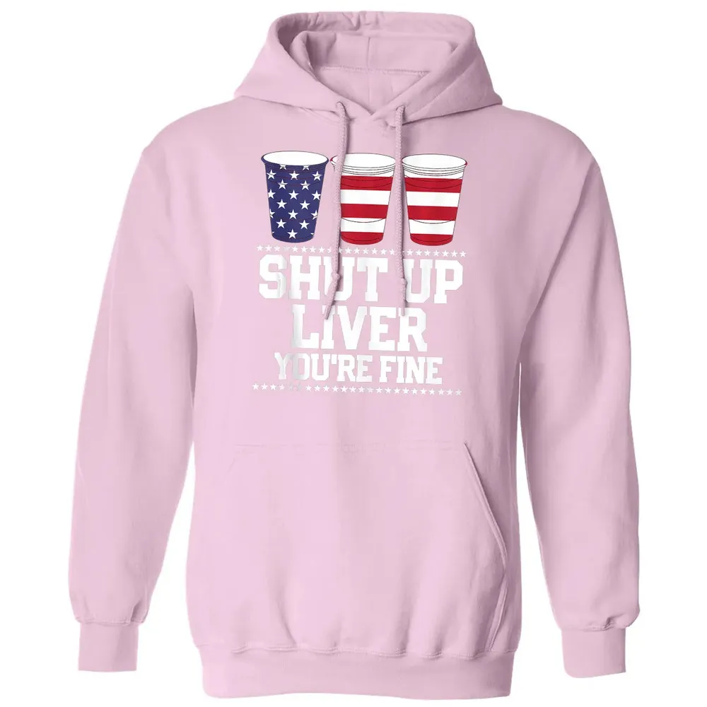 SHUT UP LIVER YOU'RE FINE 4th of July Beer Drinking Drunk Classic Unisex Hoodie - 3