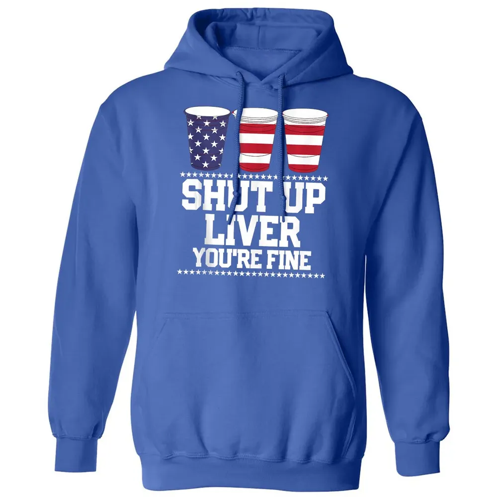 SHUT UP LIVER YOU'RE FINE 4th of July Beer Drinking Drunk Classic Unisex Hoodie - 9