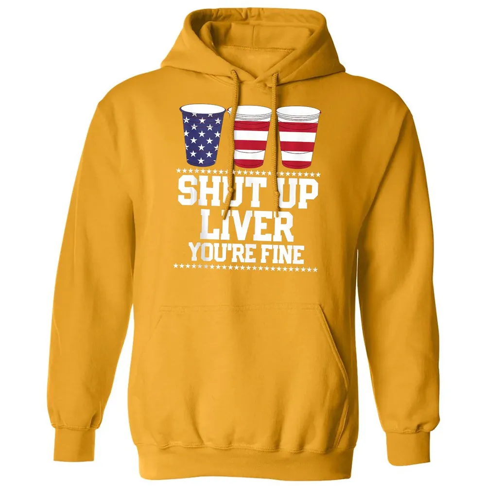 SHUT UP LIVER YOU'RE FINE 4th of July Beer Drinking Drunk Classic Unisex Hoodie - 12