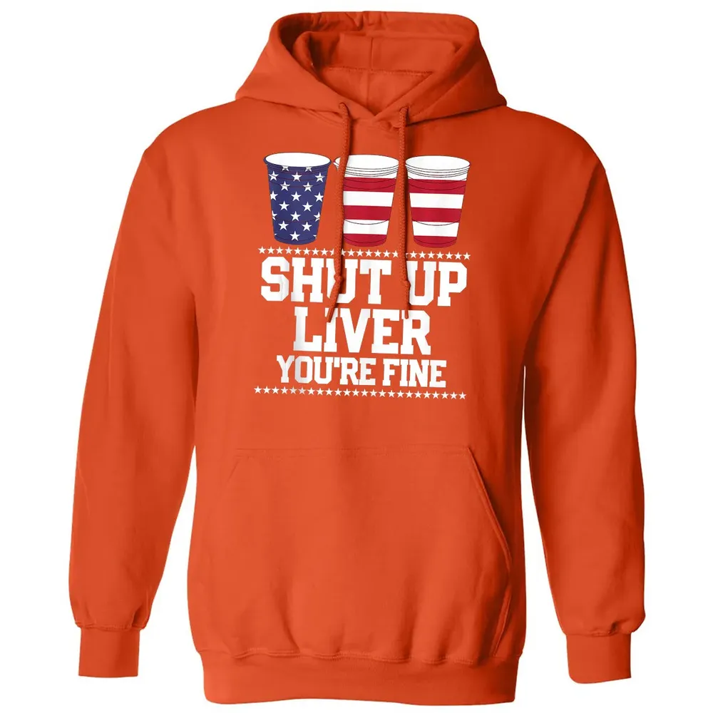 SHUT UP LIVER YOU'RE FINE 4th of July Beer Drinking Drunk Classic Unisex Hoodie - 10