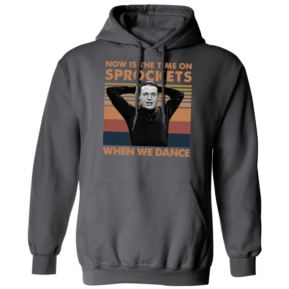 Now Is The Time On Sprockets When We Dance Classic Unisex Hoodie - 7