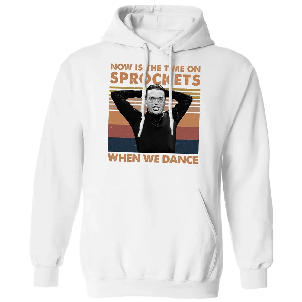 Now Is The Time On Sprockets When We Dance Classic Unisex Hoodie - 11