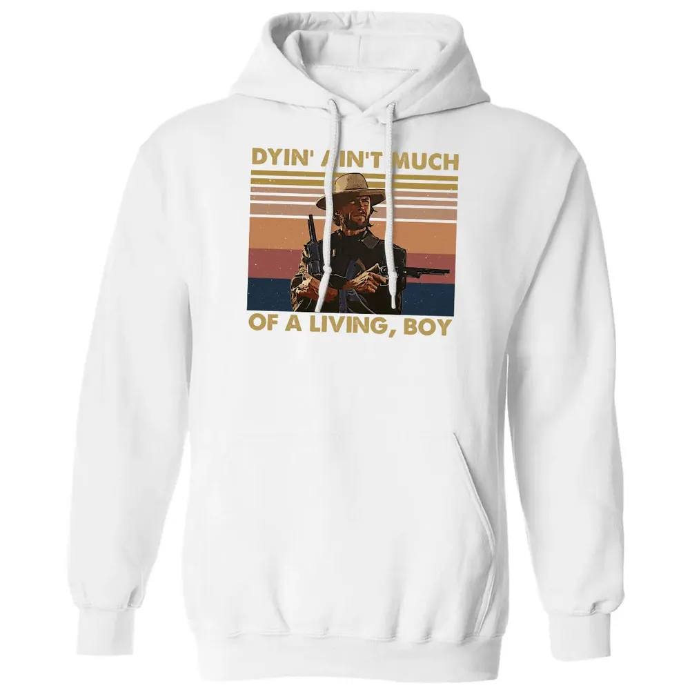 Dyin' ain't much of a living, boy Classic Unisex Hoodie - 11