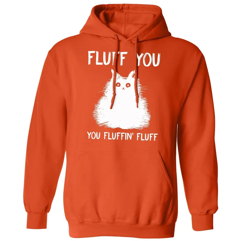 Fluff You You Fluffin' Fluff  Funny Cat Kitten s Classic Unisex Hoodie - 10