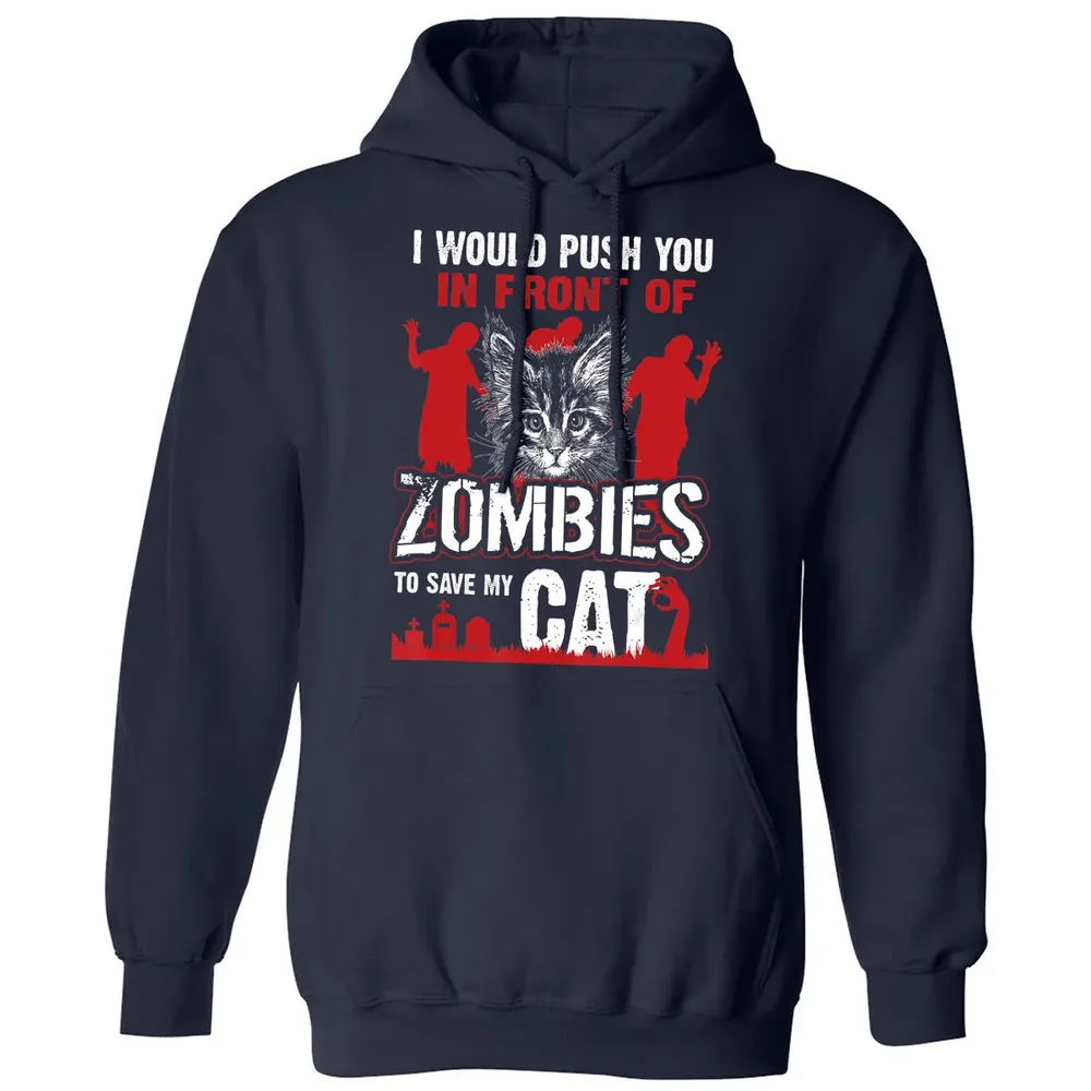 I Would Push You In Front Of Zombies To Save My Cat Classic Unisex Hoodie - 2