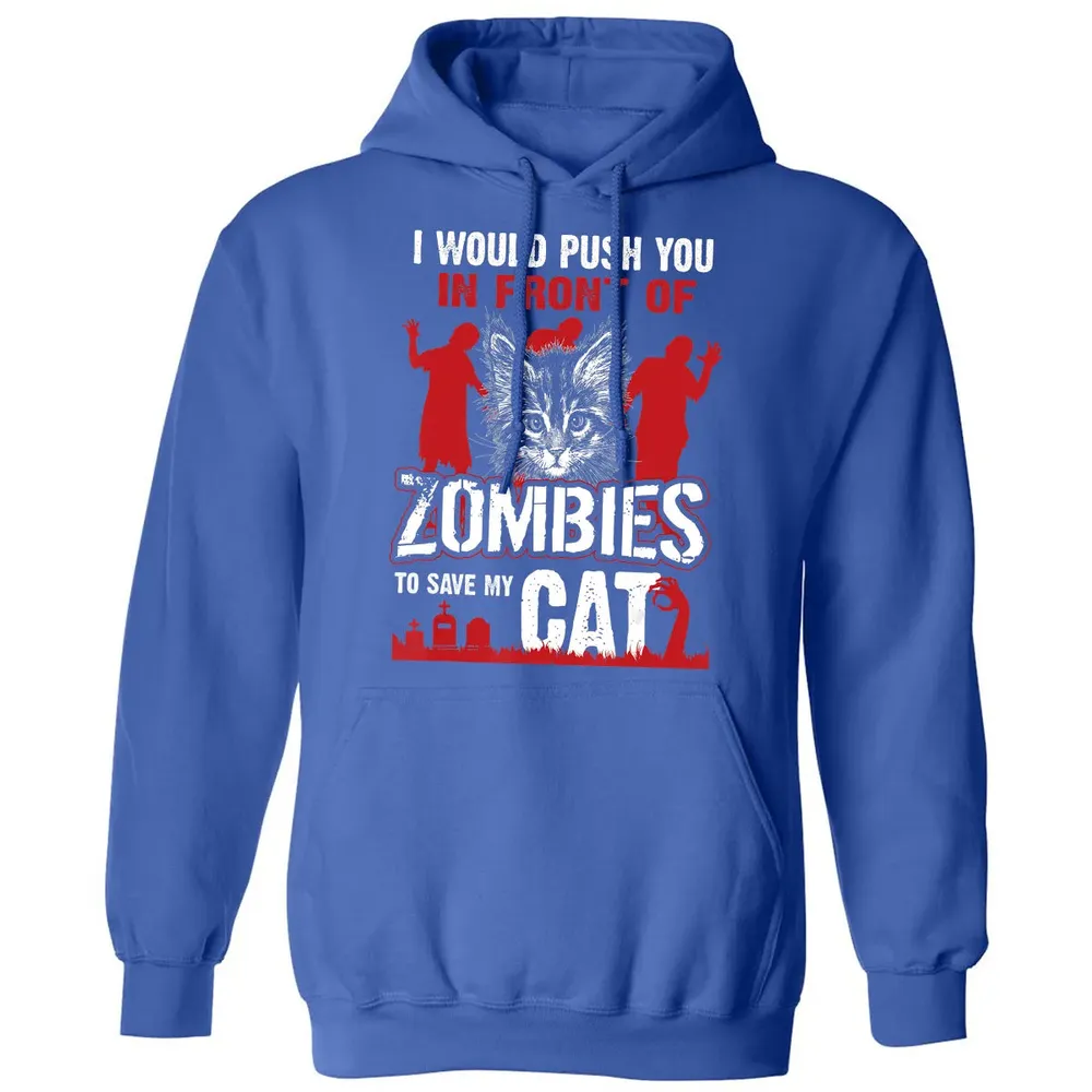 I Would Push You In Front Of Zombies To Save My Cat Classic Unisex Hoodie - 9