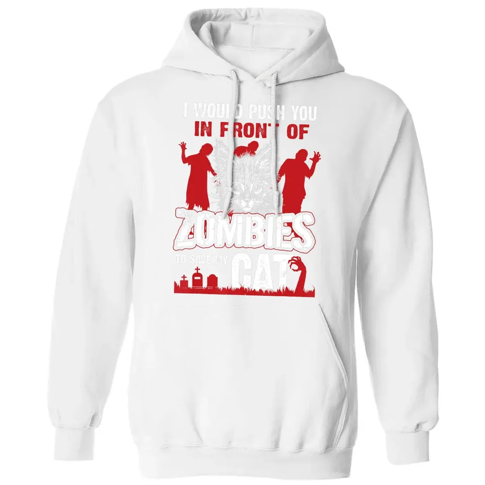 I Would Push You In Front Of Zombies To Save My Cat Classic Unisex Hoodie - 11