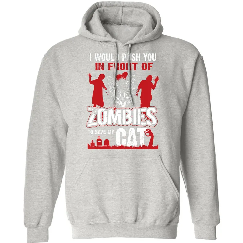 I Would Push You In Front Of Zombies To Save My Cat Classic Unisex Hoodie - 8
