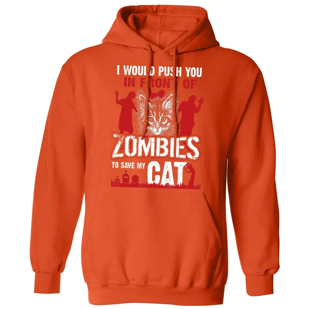 I Would Push You In Front Of Zombies To Save My Cat Classic Unisex Hoodie - 10