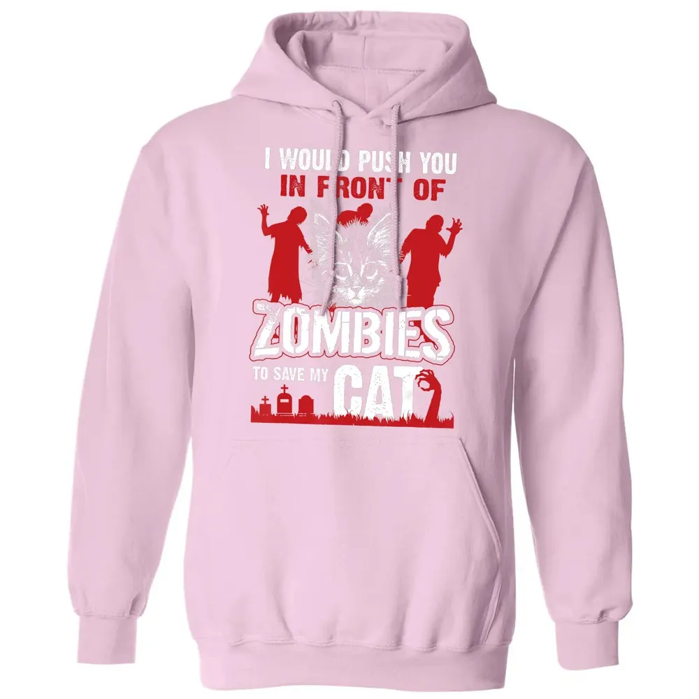 I Would Push You In Front Of Zombies To Save My Cat Classic Unisex Hoodie - 3