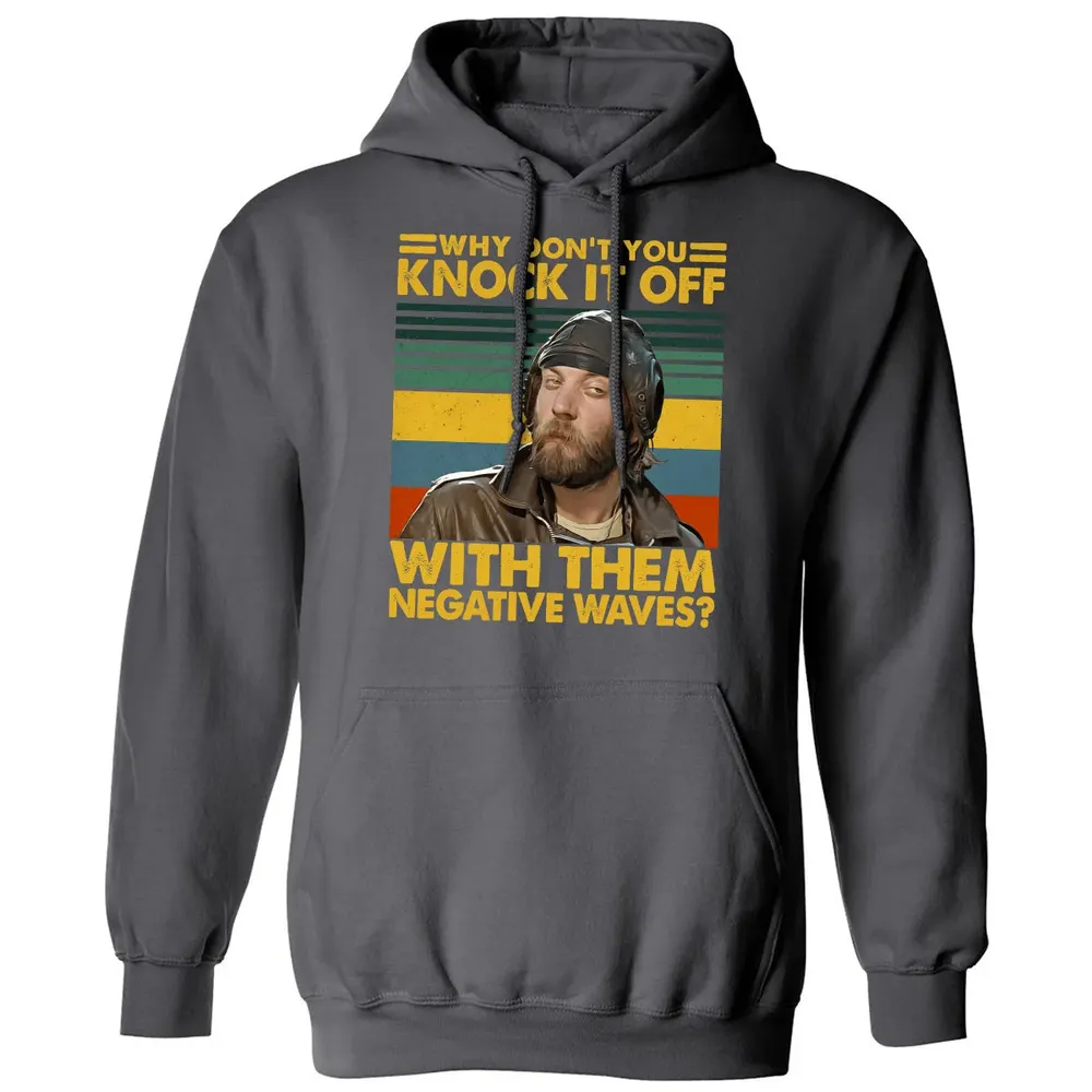 Why Don't You Knock It Off With Them Negative Waves? Classic Unisex Hoodie - 7