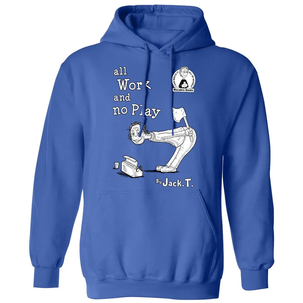 All Work and No Play Classic Unisex Hoodie - 9