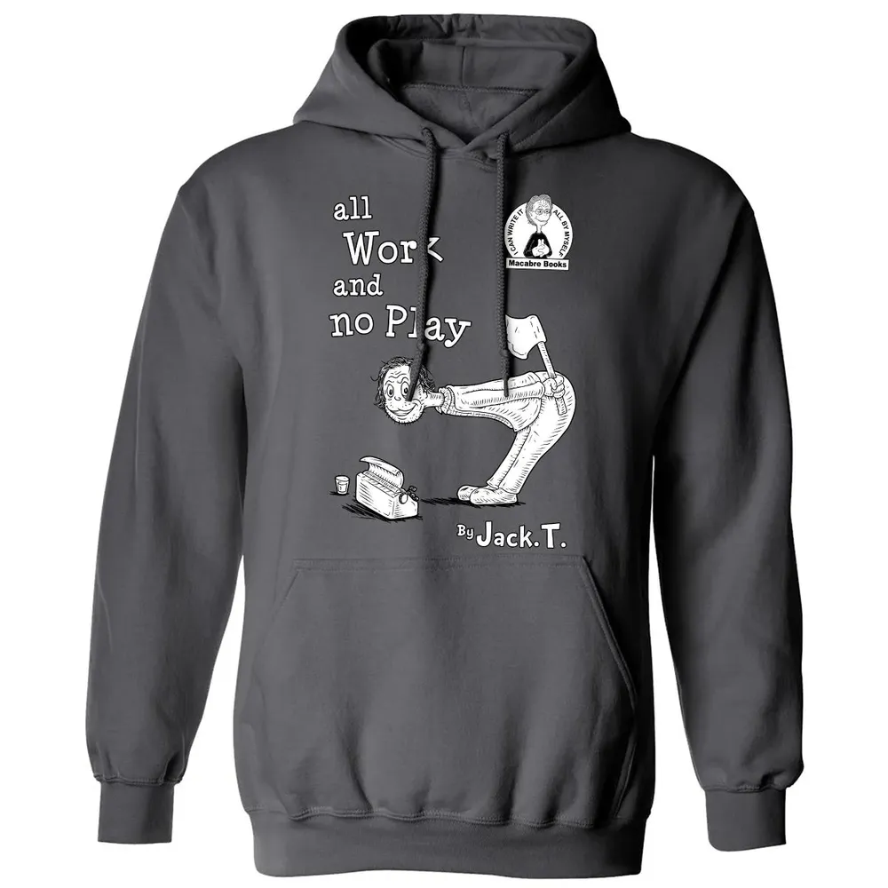 All Work and No Play Classic Unisex Hoodie - 7