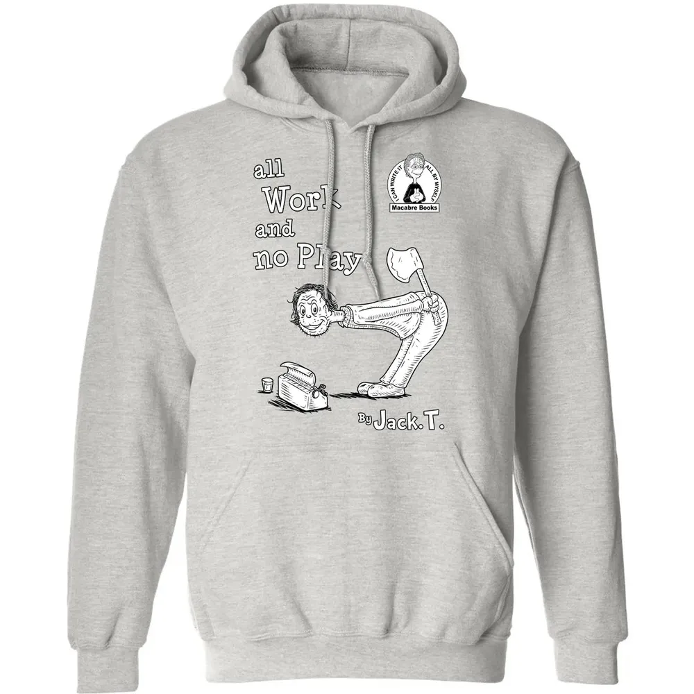 All Work and No Play Classic Unisex Hoodie - 8