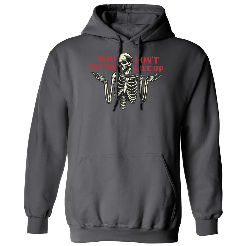 You Dont Matter Give Up Classic Unisex Hoodie - 7