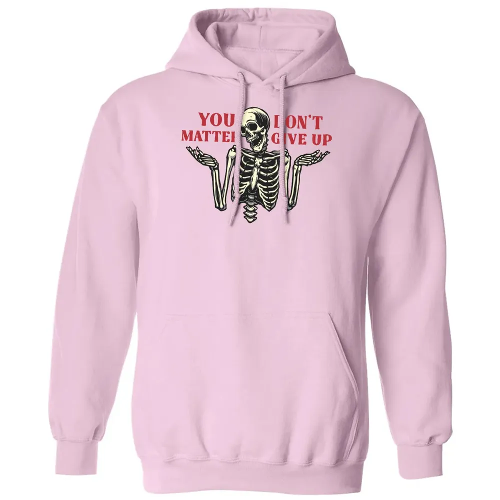 You Dont Matter Give Up Classic Unisex Hoodie - 3