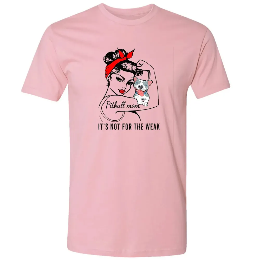 Womens It's Not For The Weak Pitbull Pittie Dog Mom Lover Premium Unisex T-shirt - 3