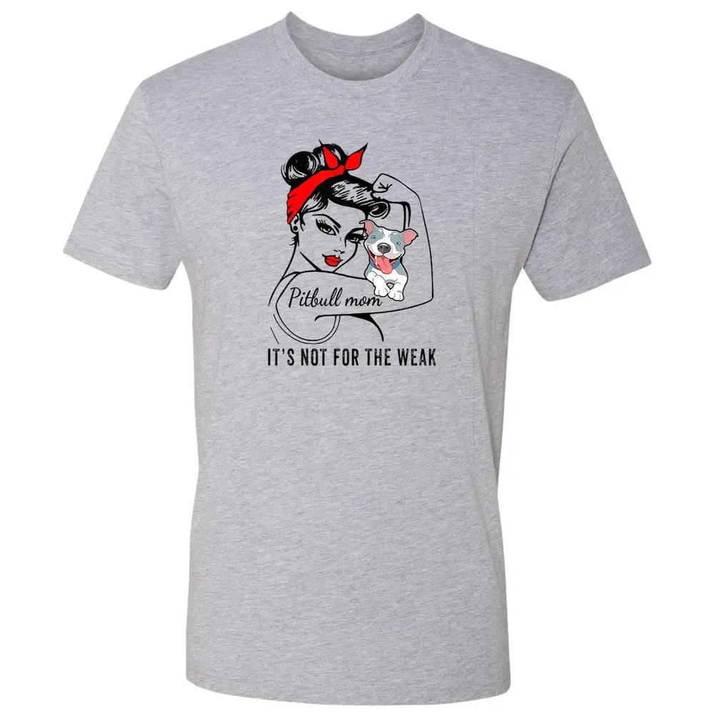 Womens It's Not For The Weak Pitbull Pittie Dog Mom Lover Premium Unisex T-shirt - 9