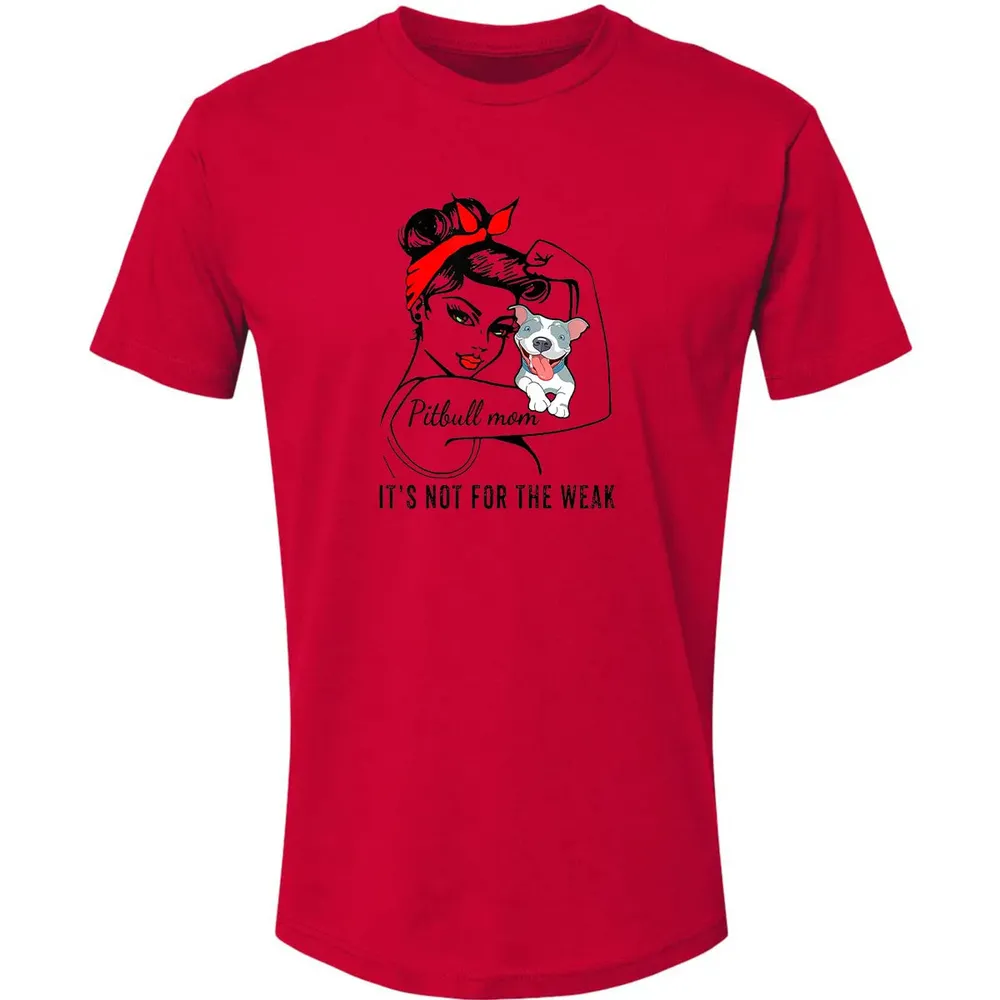 Womens It's Not For The Weak Pitbull Pittie Dog Mom Lover Premium Unisex T-shirt - 6