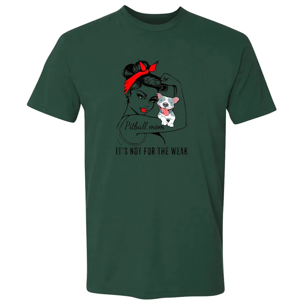 Womens It's Not For The Weak Pitbull Pittie Dog Mom Lover Premium Unisex T-shirt - 12