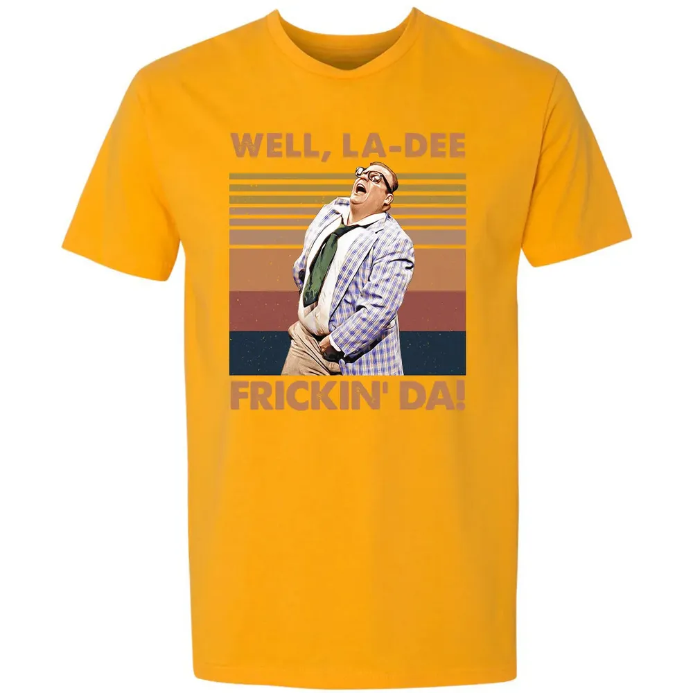 Well, La Dee Frickin' Da! Premium Unisex T-shirt - 11