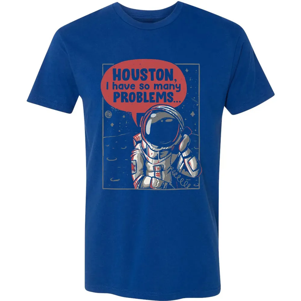 Houston, I have so many problems Premium Unisex T-shirt - 10