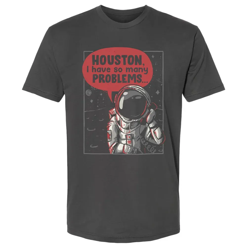 Houston, I have so many problems Premium Unisex T-shirt - 8