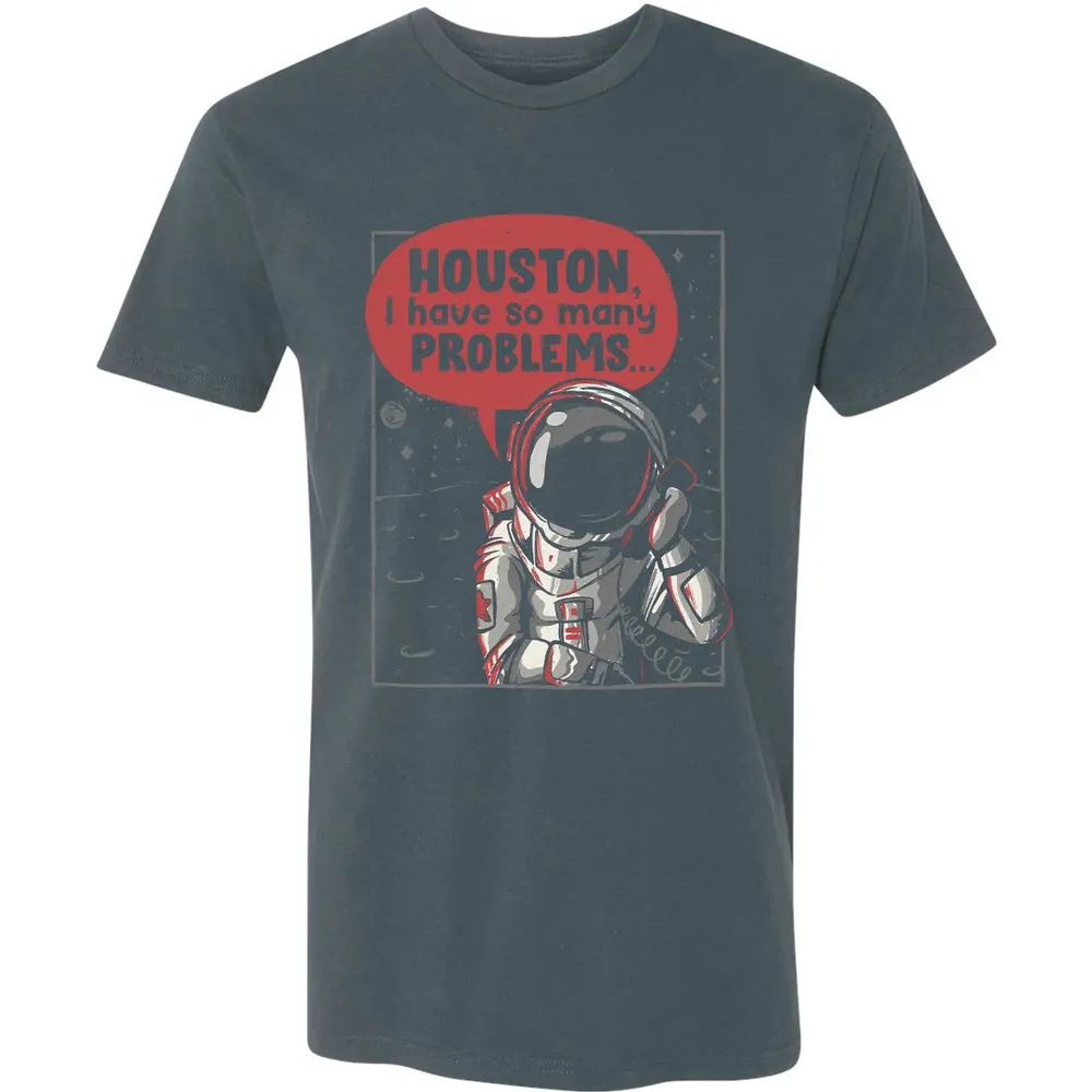 Houston, I have so many problems Premium Unisex T-shirt - 14