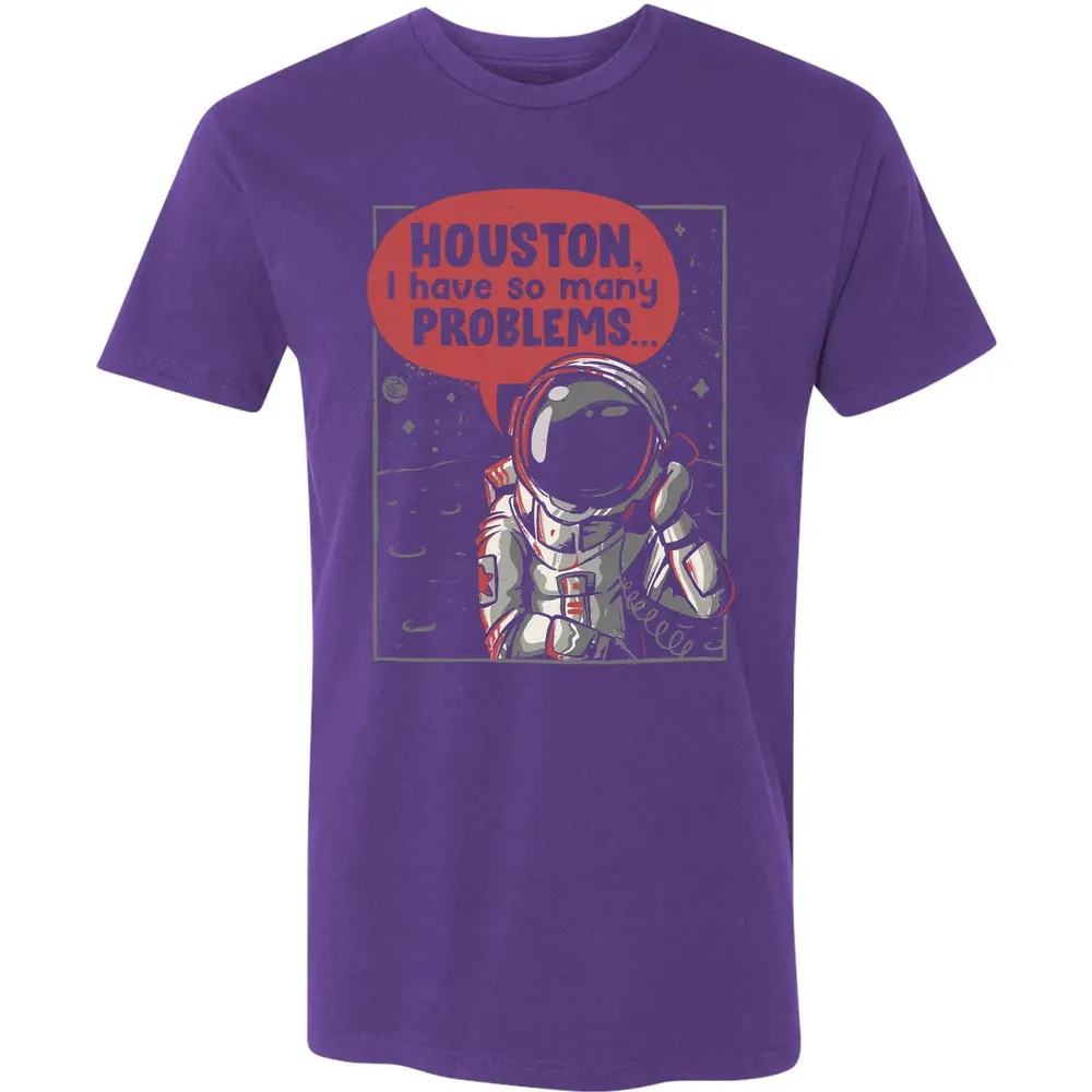 Houston, I have so many problems Premium Unisex T-shirt - 7