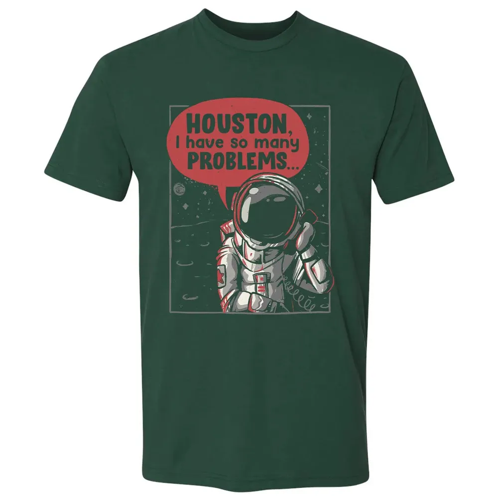 Houston, I have so many problems Premium Unisex T-shirt - 12