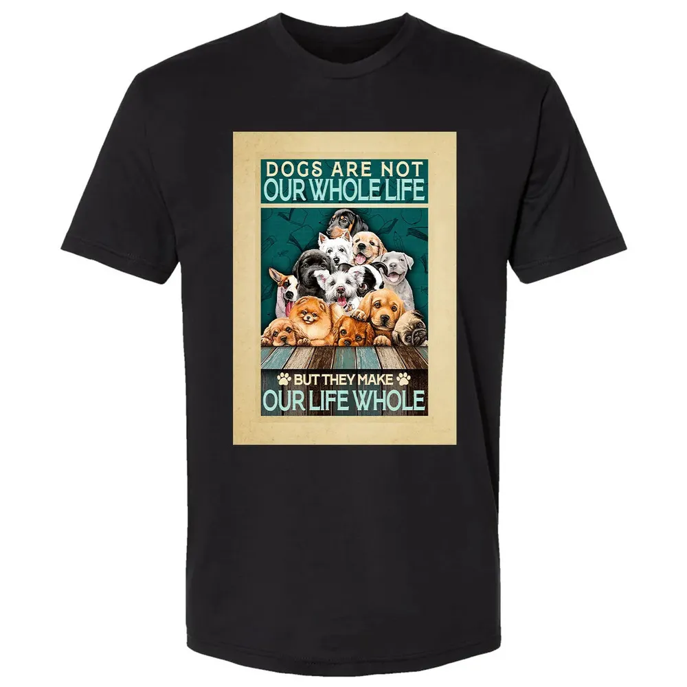 Dogs Are Not Our Whole Life But They Make Our Life Whole Premium Unisex T-shirt - 15