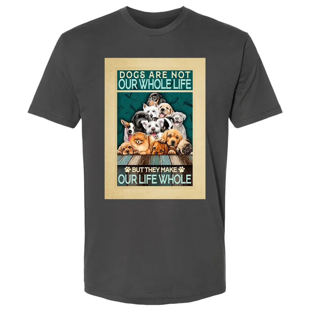 Dogs Are Not Our Whole Life But They Make Our Life Whole Premium Unisex T-shirt - 8