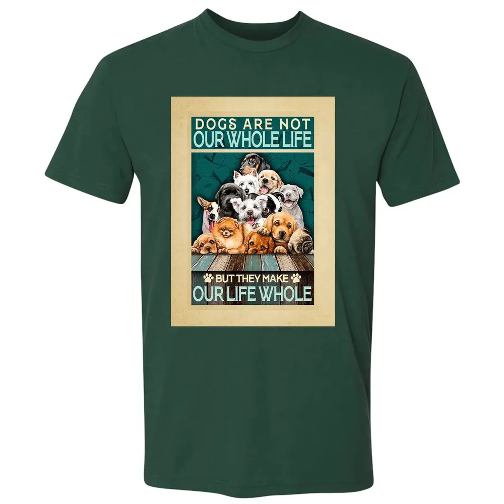 Dogs Are Not Our Whole Life But They Make Our Life Whole Premium Unisex T-shirt - 12