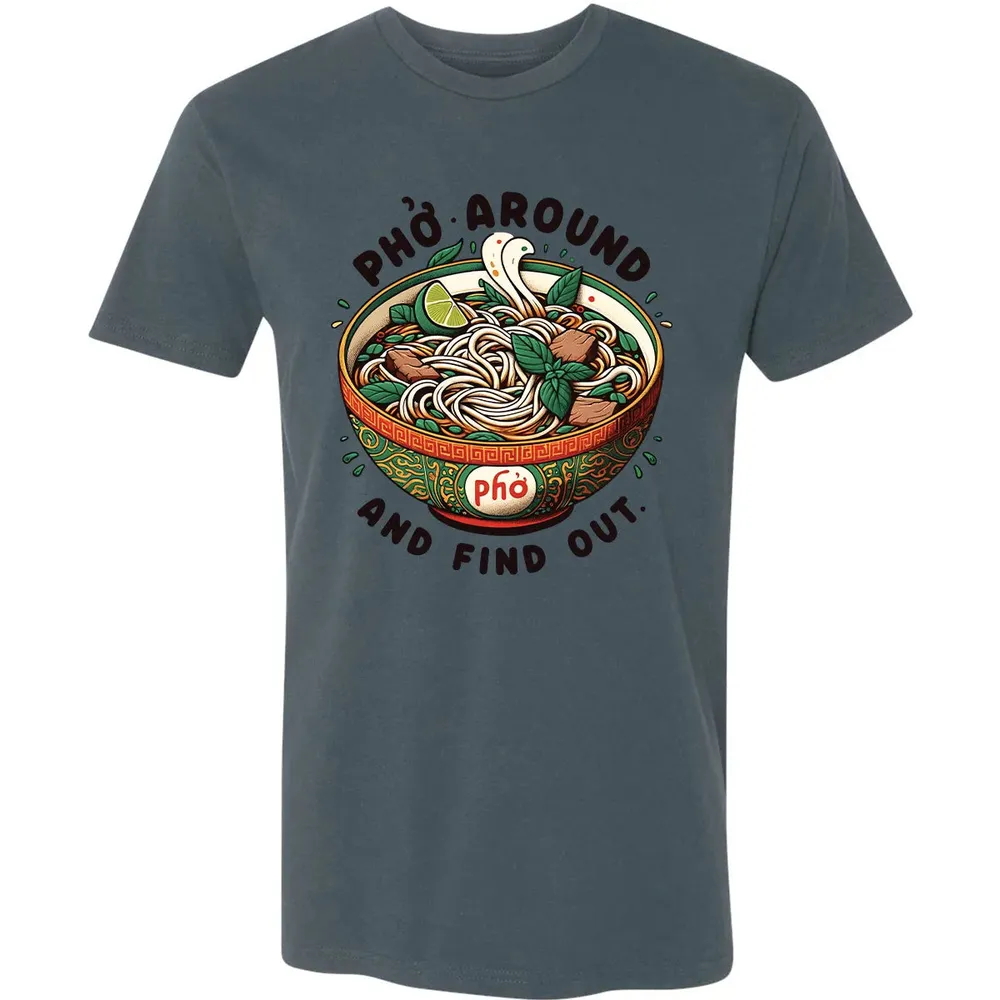 Pho Around and Find Out Premium Unisex T-shirt - 14
